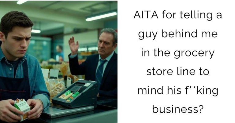AITA for telling a guy behind me in the grocery store line to mind his f**king business?