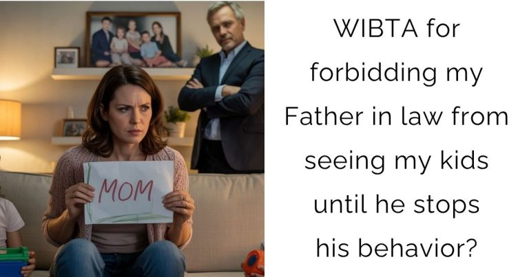 WIBTA for forbidding my Father in law from seeing my kids until he stops his behavior?
