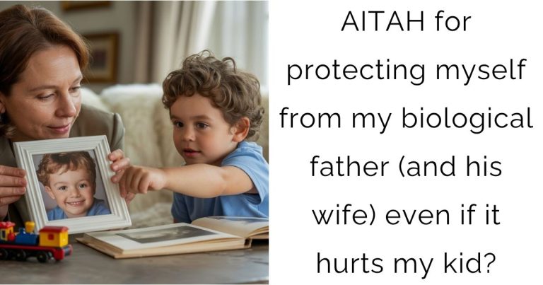 AITAH for protecting myself from my biological father (and his wife) even if it hurts my kid?