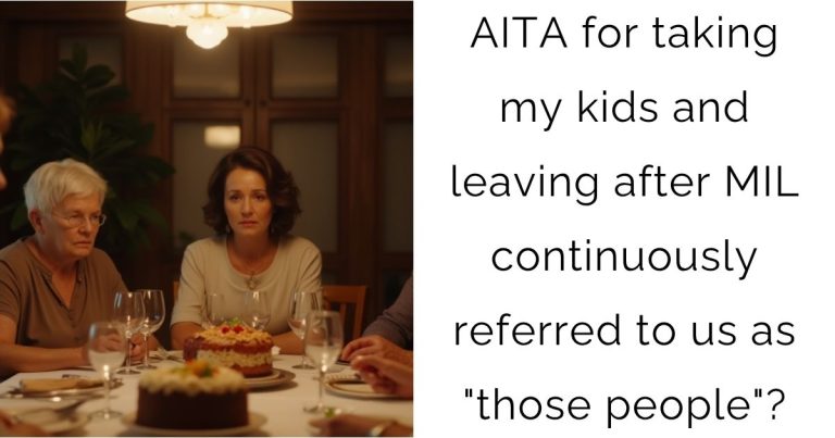 AITA for taking my kids and leaving after MIL continuously referred to us as “those people”?