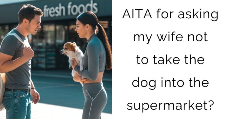 AITA for asking my wife not to take the dog into the supermarket?