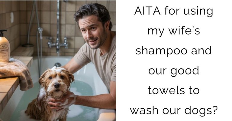 AITA for using my wife’s shampoo and our good towels to wash our dogs?
