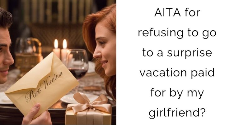 AITA for refusing to go to a surprise vacation paid for by my girlfriend?
