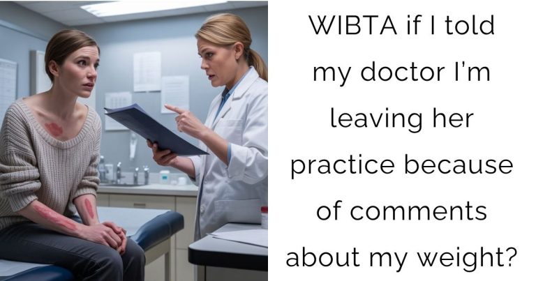 WIBTA if I told my doctor I’m leaving her practice because of comments about my weight?