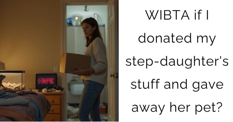 WIBTA if I donated my step-daughter’s stuff and gave away her pet?