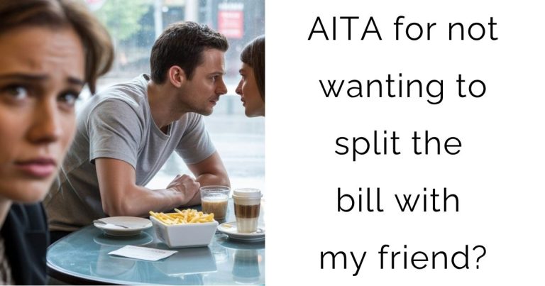 AITA for not wanting to split the bill with my friend?