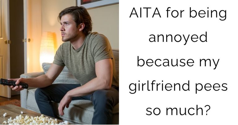 AITA for being annoyed because my girlfriend pees so much?