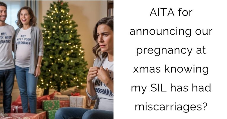 AITA for announcing our pregnancy at xmas knowing my SIL has had miscarriages?