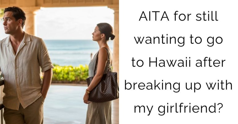 AITA for still wanting to go to Hawaii after breaking up with my girlfriend?