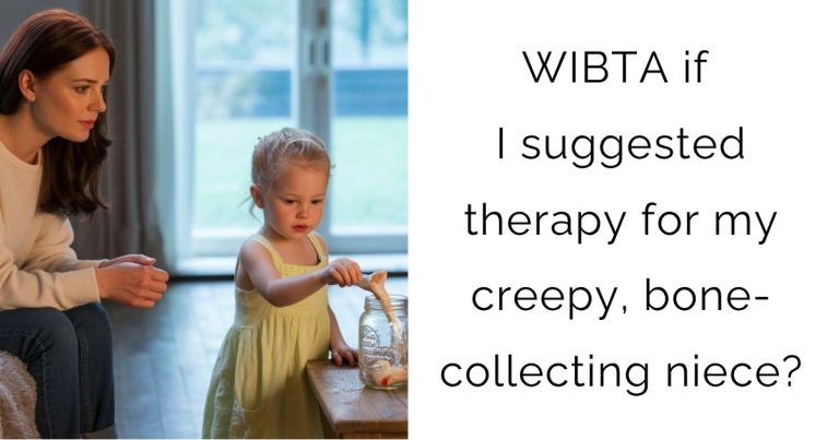WIBTA if I suggested therapy for my creepy, bone-collecting niece?