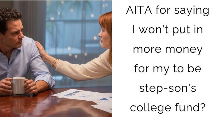 AITA for saying I won’t put in more money for my to be step-son’s college fund?