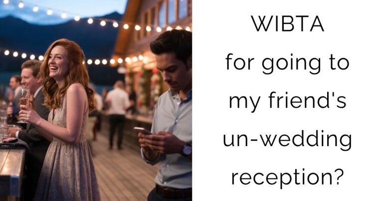 WIBTA for going to my friend’s un-wedding reception?