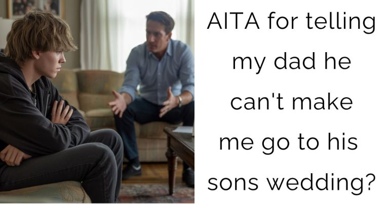 AITA for telling my dad he can’t make me go to his sons wedding?