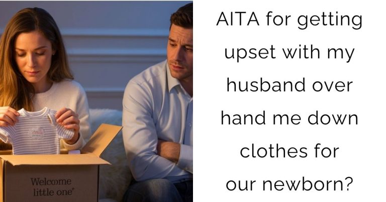 AITA for getting upset with my husband over hand me down clothes for our newborn?