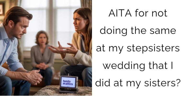 AITA for not doing the same at my stepsisters wedding that I did at my sisters?