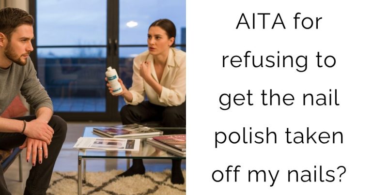 AITA for refusing to get the nail polish taken off my nails?