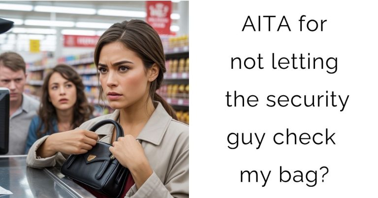 AITA for not letting the security guy check my bag?