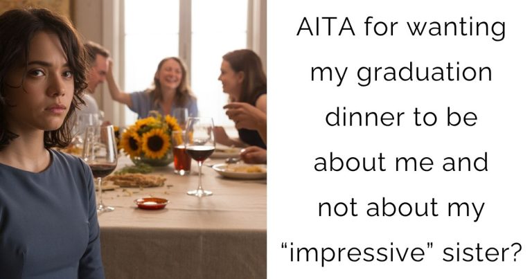 AITA for wanting my graduation dinner to be about me and not about my “impressive” sister?