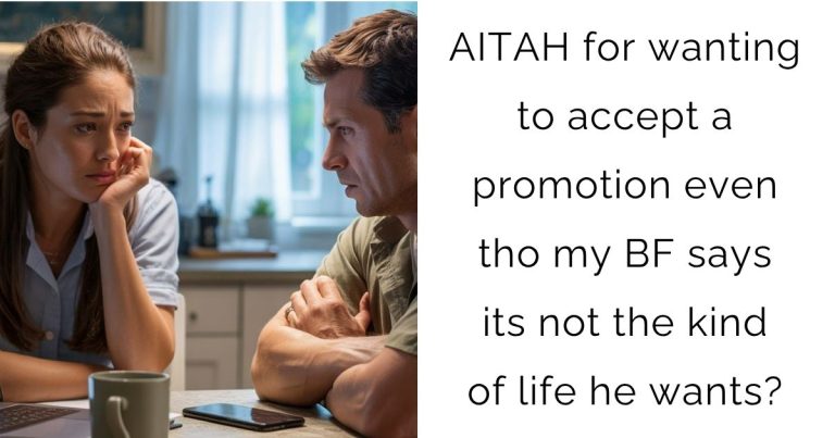 AITAH for wanting to accept a promotion even tho my boyfriend says its not the kind of life he wants?