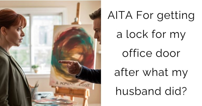 AITA For getting a lock for my office door after what my husband did?