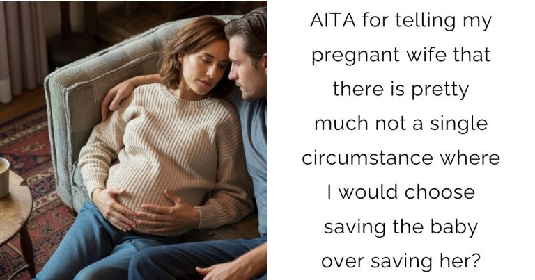 AITA for telling my pregnant wife that there is pretty much not a single circumstance where I would choose saving the baby over saving her?