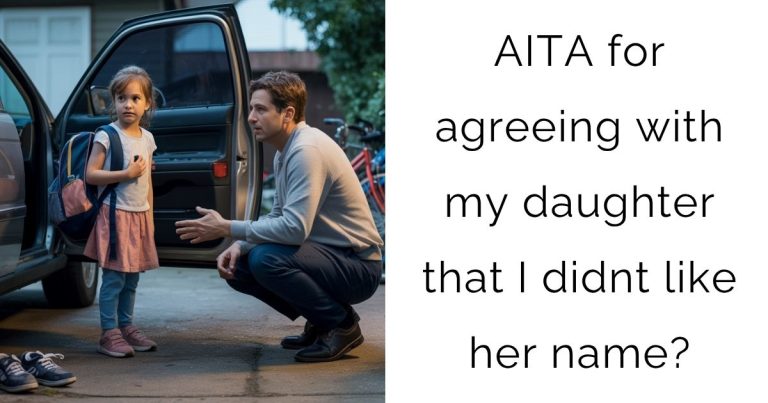 AITA for agreeing with my daughter that I didnt like her name?