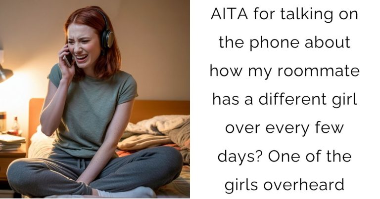 AITA for talking on the phone about how my roommate has a different girl over every few days? One of the girls overheard