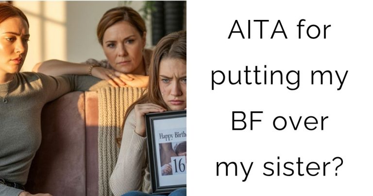 AITA for putting my boyfriend over my sister?