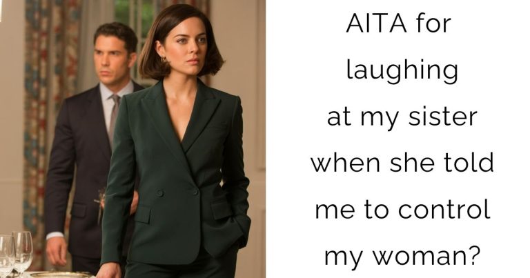 AITA for laughing at my sister when she told me to control my woman?