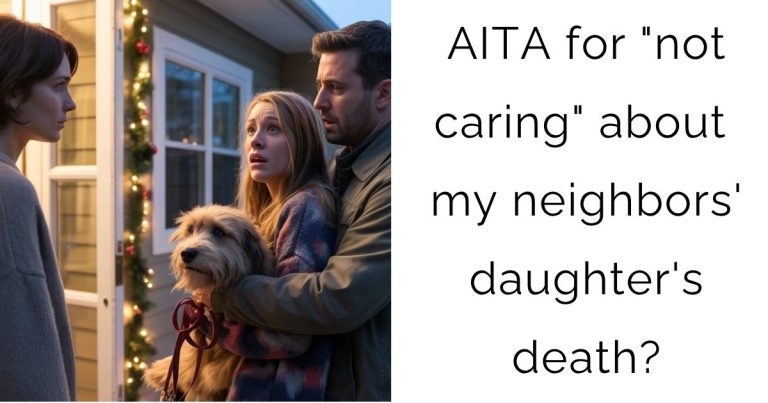 AITA for “not caring” about my neighbors’ daughter’s death?