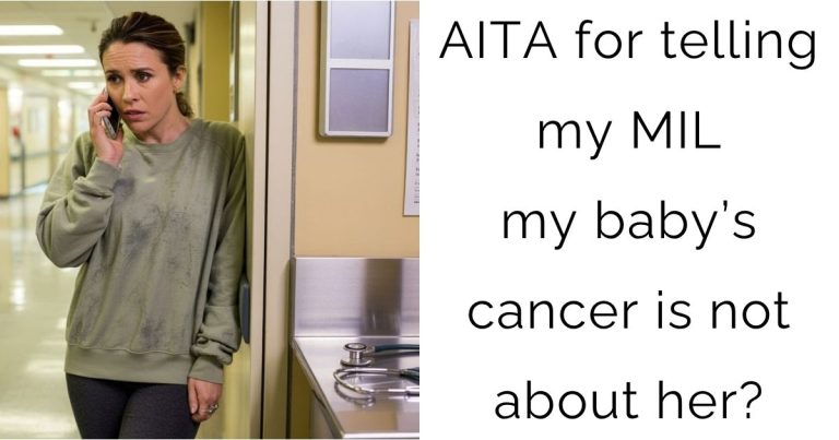 AITA for telling my MIL my baby’s cancer is not about her?