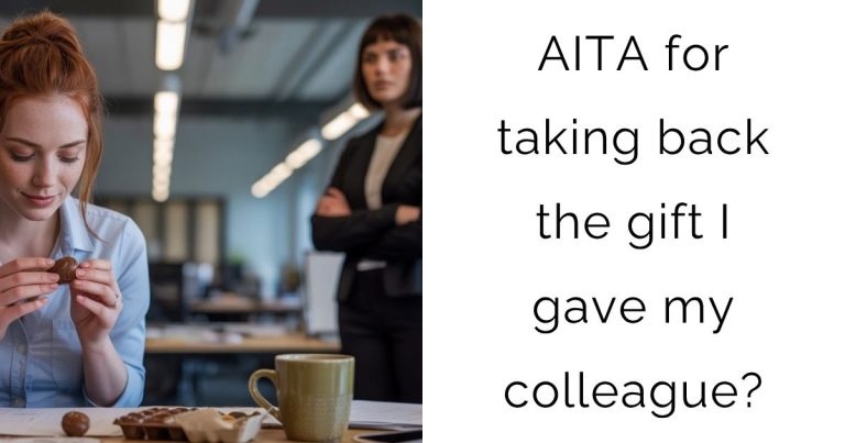 AITA for taking back the gift I gave my colleague?