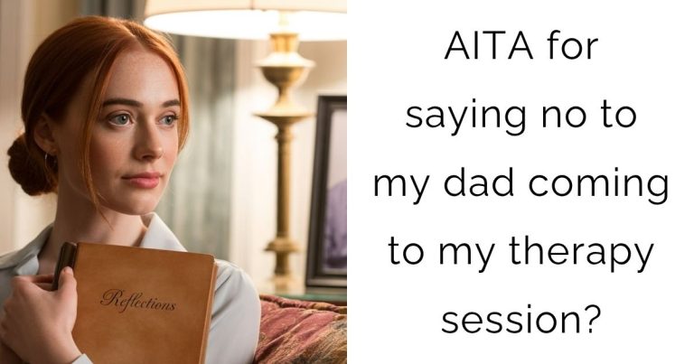 AITA for saying no to my dad coming to my therapy session?