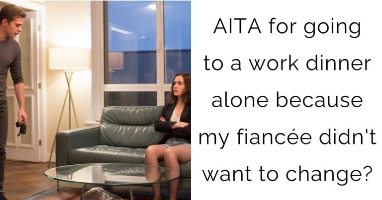 AITA for going to a work dinner alone because my fiancée didn’t want to change?