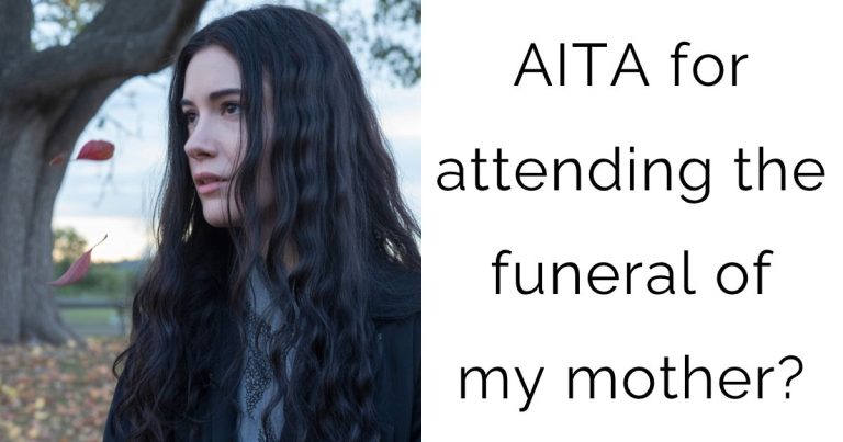 AITA for attending the funeral of my mother?