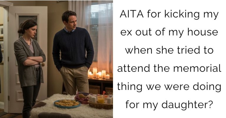 AITA for kicking my ex out of my house when she tried to attend the memorial thing we were doing for my daughter?