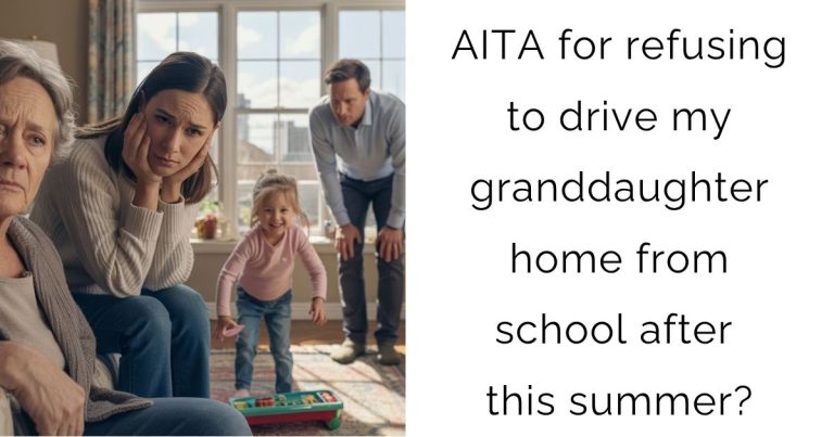 AITA for refusing to drive my granddaughter home from school after this summer?