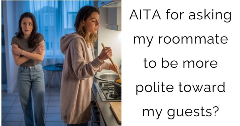 AITA for asking my roommate to be more polite toward my guests?