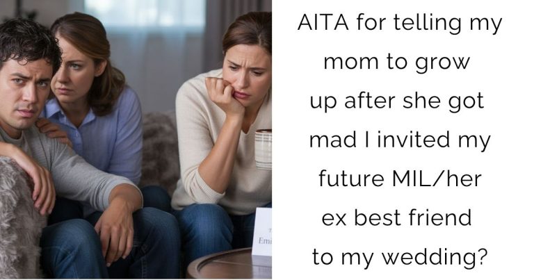 AITA for telling my mom to grow up after she got mad I invited my future MIL/her ex best friend to my wedding?