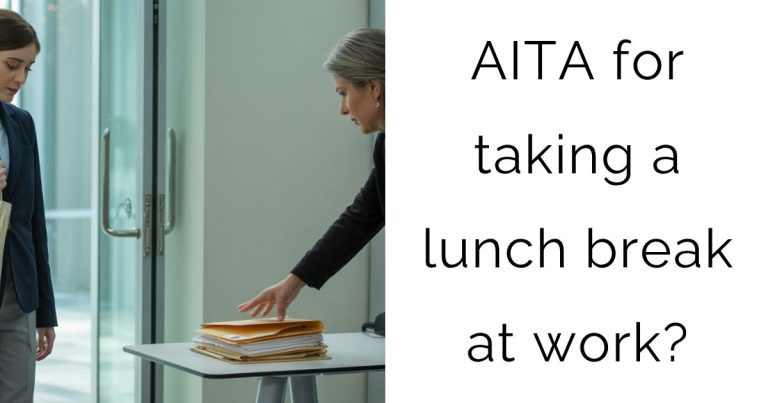 AITA for taking a lunch break at work?