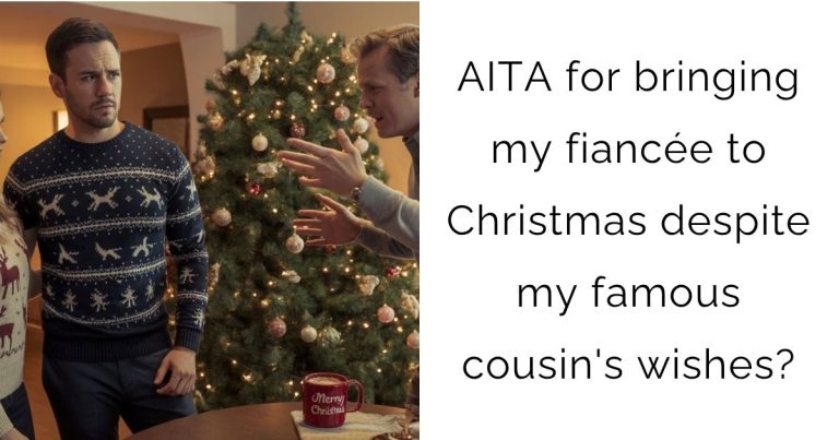 AITA for bringing my fiancée to Christmas despite my famous cousin’s wishes?