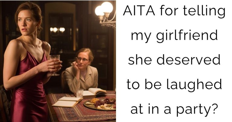 AITA for telling my girlfriend she deserved to be laughed at in a party?