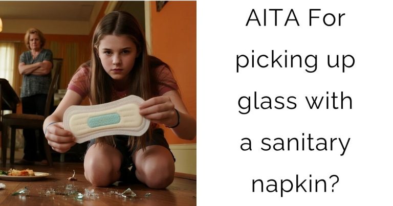 AITA For picking up glass with a sanitary napkin?