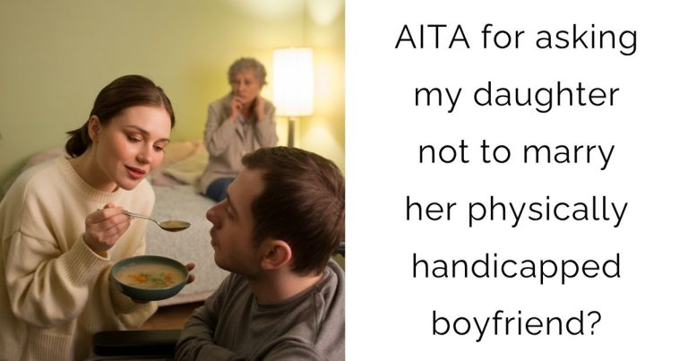 AITA for asking my daughter not to marry her physically handicapped boyfriend?