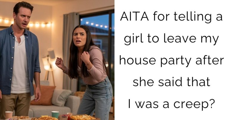 AITA for telling a girl to leave my house party after she said that I was a creep?