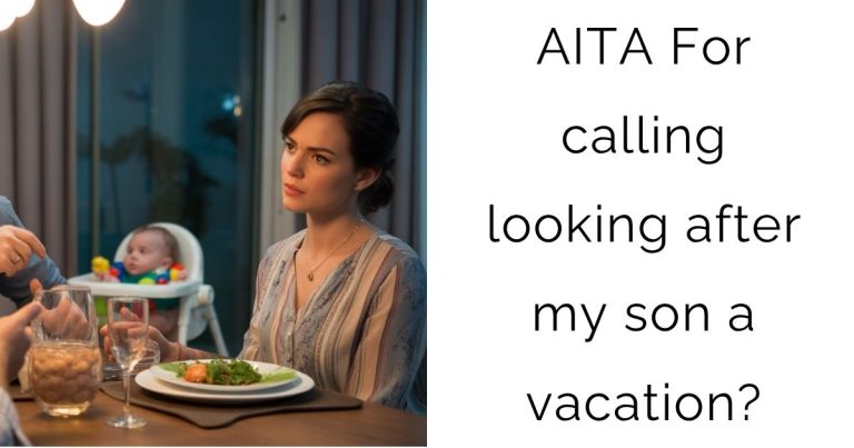 AITA For calling looking after my son a vacation?