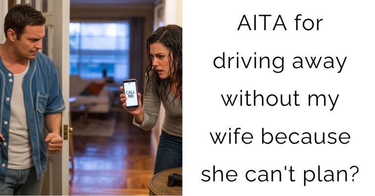 AITA for driving away without my wife because she can’t plan?