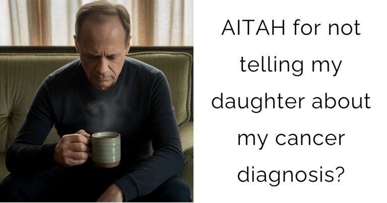 AITAH for not telling my daughter about my cancer diagnosis?