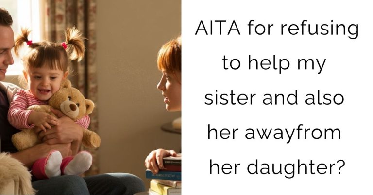 AITA for refusing to help my sister and also her awayfrom her daughter?