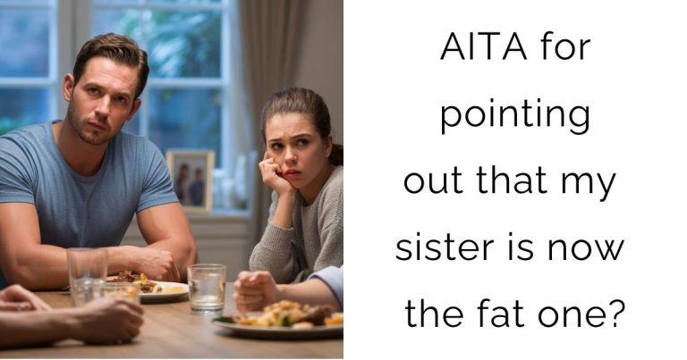 AITA for pointing out that my sister is now the fat one?